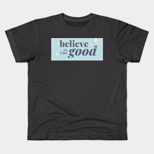 Believe in the good Kids T-Shirt